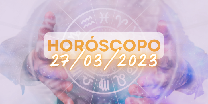 Horoscopo do dia 27/03/2023