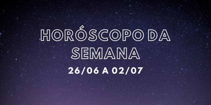horoscopo da semana 26-06 ate 02-07
