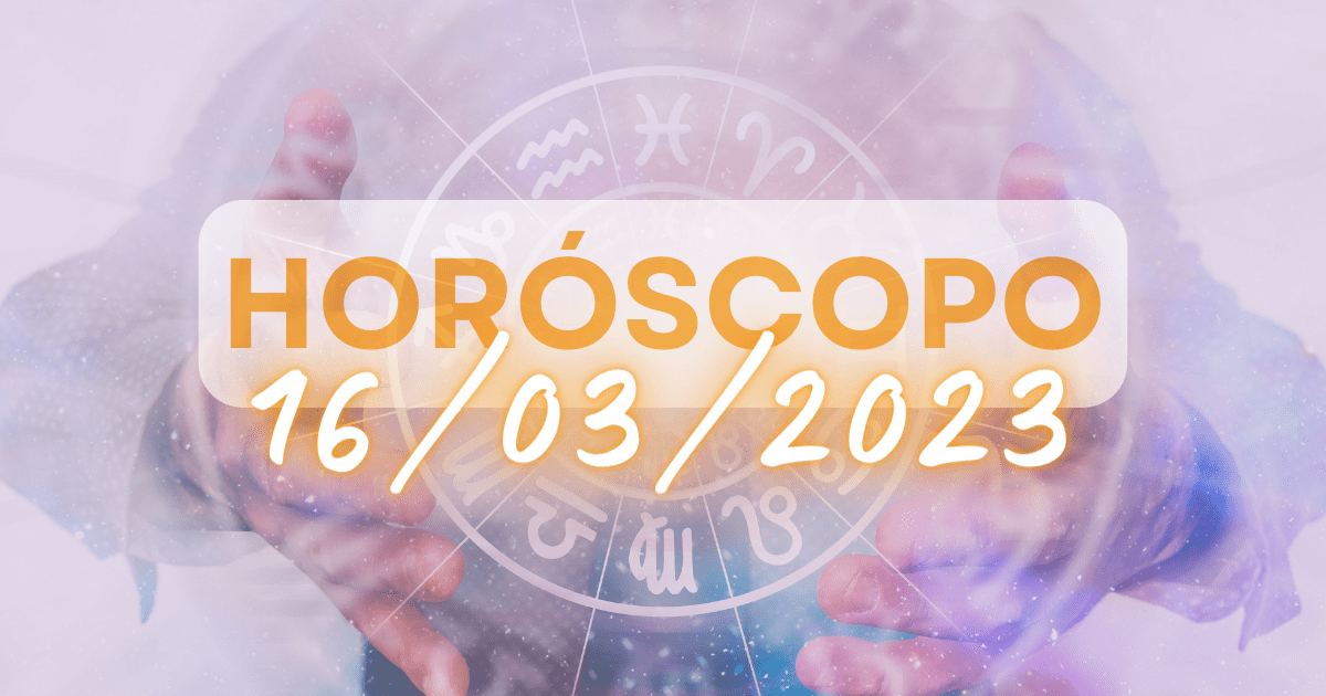 horoscopo do dia 16-03-2023 oraculosweb
